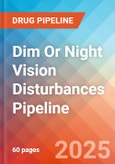 Dim or Night Vision Disturbances (DLD) - Pipeline Insight, 2024- Product Image