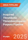 Acquired Thrombotic Thrombocytopenic Purpura - Pipeline Insight, 2024- Product Image