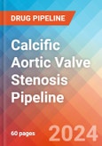 Calcific Aortic Valve Stenosis (CAVS) - Pipeline Insight, 2024- Product Image