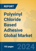 Polyvinyl Chloride Based Adhesive Global Market Insights 2024, Analysis and Forecast to 2029, by Manufacturers, Regions, Technology, Application- Product Image