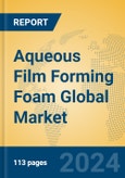Aqueous Film Forming Foam Global Market Insights 2024, Analysis and Forecast to 2029, by Manufacturers, Regions, Technology, Application- Product Image