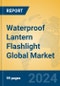 Waterproof Lantern Flashlight Global Market Insights 2024, Analysis and Forecast to 2029, by Manufacturers, Regions, Technology, Application - Product Thumbnail Image