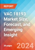 VAC 18193 Market Size, Forecast, and Emerging Insight - 2032- Product Image