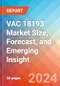 VAC 18193 Market Size, Forecast, and Emerging Insight - 2032 - Product Image