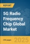 5G Radio Frequency Chip (RF Chip) Global Market Report 2025 - Product Thumbnail Image