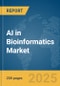 AI in Bioinformatics Market Report 2025 - Product Image