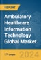 Ambulatory Healthcare Information Technology (IT) Global Market Report 2024 - Product Thumbnail Image