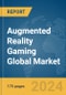 Augmented Reality Gaming Global Market Report 2024 - Product Image