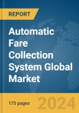 Automatic Fare Collection System Global Market Report 2024- Product Image
