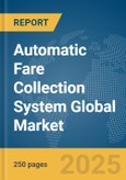Automatic Fare Collection System Global Market Report 2025- Product Image