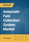 Automatic Fare Collection System Market Report 2025 - Product Thumbnail Image