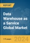 Data Warehouse as a Service Global Market Report 2024 - Product Image