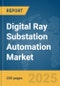 Digital Ray Substation Automation Market Report 2025 - Product Image