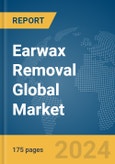 Earwax Removal Global Market Report 2024- Product Image