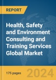 Health, Safety and Environment (HSE) Consulting and Training Services Global Market Report 2024- Product Image
