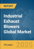Industrial Exhaust Blowers Global Market Report 2025- Product Image