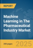 Machine Learning (ML) in The Pharmaceutical Industry Market Report 2025- Product Image