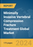 Minimally Invasive Vertebral Compression Fracture Treatment Global Market Report 2024- Product Image
