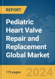 Pediatric Heart Valve Repair and Replacement Global Market Report 2024- Product Image