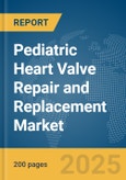 Pediatric Heart Valve Repair and Replacement Market Report 2025- Product Image