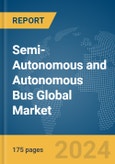 Semi-Autonomous and Autonomous Bus Global Market Report 2024- Product Image