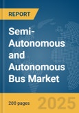 Semi-Autonomous and Autonomous Bus Market Report 2025- Product Image