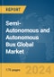 Semi-Autonomous and Autonomous Bus Global Market Report 2024 - Product Image