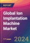 Global Ion Implantation Machine Market Size, Market Share, Application Analysis, Regional Outlook, Growth Trends, Key Players, Competitive Strategies and Forecasts, 2024-2032 - Product Thumbnail Image