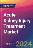 Acute Kidney Injury Treatment Market Size, Market Share, Application Analysis, Regional Outlook, Growth Trends, Key Players, Competitive Strategies and Forecasts, 2024-2032- Product Image