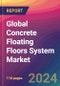 Global Concrete Floating Floors System Market Size, Market Share, Application Analysis, Regional Outlook, Growth Trends, Key Players, Competitive Strategies and Forecasts, 2024-2032 - Product Image