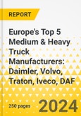 Europe's Top 5 Medium & Heavy Truck Manufacturers: Daimler, Volvo, Traton, Iveco, DAF - Comparative SWOT & Strategy Focus, 2024-2027- Product Image