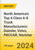 North America's Top 4 Class 6-8 Truck Manufacturers: Daimler, Volvo, PACCAR, Navistar - Comparative SWOT & Strategy Focus, 2024-2027- Product Image
