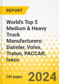 World's Top 5 Medium & Heavy Truck Manufacturers: Daimler, Volvo, Traton, PACCAR, Iveco - Comparative SWOT & Strategy Focus, 2024-2027- Product Image