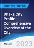Dhaka City Profile - Comprehensive Overview of the City, PEST Analysis and Analysis of Key Industries including Technology, Tourism and Hospitality, Construction and Retail- Product Image