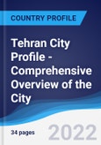 Tehran City Profile - Comprehensive Overview of the City, PEST Analysis and Analysis of Key Industries including Technology, Tourism and Hospitality, Construction and Retail- Product Image