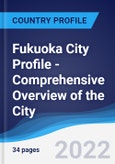 Fukuoka City Profile - Comprehensive Overview of the City, PEST Analysis and Analysis of Key Industries including Technology, Tourism and Hospitality, Construction and Retail- Product Image