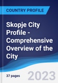 Skopje City Profile - Comprehensive Overview of the City, PEST Analysis and Analysis of Key Industries including Technology, Tourism and Hospitality, Construction and Retail- Product Image