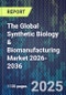 The Global Synthetic Biology & Biomanufacturing Market 2026-2036 - Product Image
