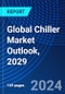 Global Chiller Market Outlook, 2029 - Product Image