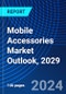 Mobile Accessories Market Outlook, 2029 - Product Image