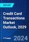 Credit Card Transactions Market Outlook, 2029 - Product Image