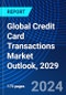 Global Credit Card Transactions Market Outlook, 2029 - Product Thumbnail Image