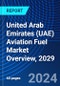 United Arab Emirates (UAE) Aviation Fuel Market Overview, 2029 - Product Image