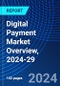 Digital Payment Market Overview, 2024-29 - Product Image