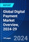 Global Digital Payment Market Overview, 2024-29 - Product Thumbnail Image