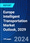 Europe Intelligent Transportation Market Outlook, 2029 - Product Thumbnail Image