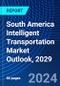 South America Intelligent Transportation Market Outlook, 2029 - Product Thumbnail Image