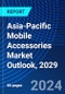 Asia-Pacific Mobile Accessories Market Outlook, 2029 - Product Image