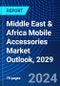 Middle East & Africa Mobile Accessories Market Outlook, 2029 - Product Image