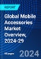 Global Mobile Accessories Market Overview, 2024-29 - Product Thumbnail Image